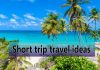 Short trip travel ideas in the world Information Short trip travel ideas