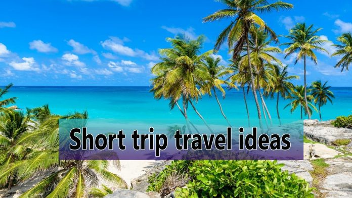 Short trip travel ideas